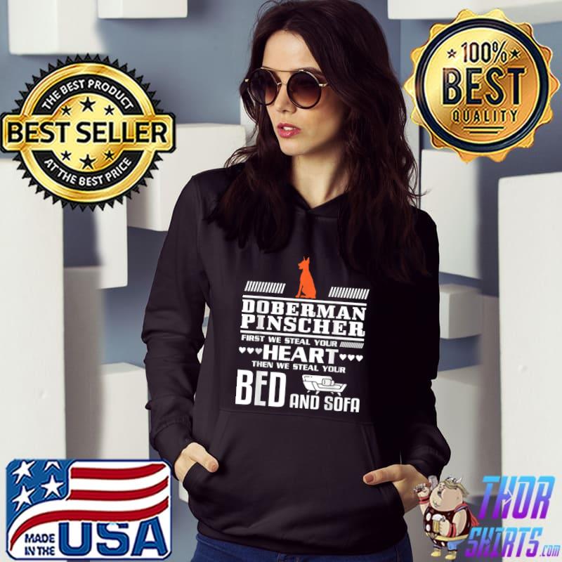 Doberman Pinscher First We Steal Your Heart Bed And Sofa T-Shirt Hoodie
