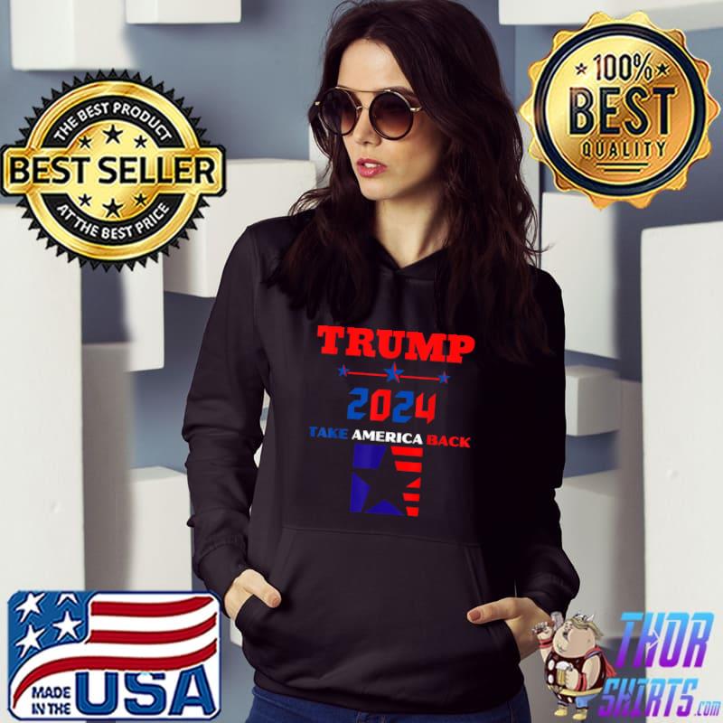 Donald Trump 2024 Take America Back Election The Return 24 T-Shirt Hoodie