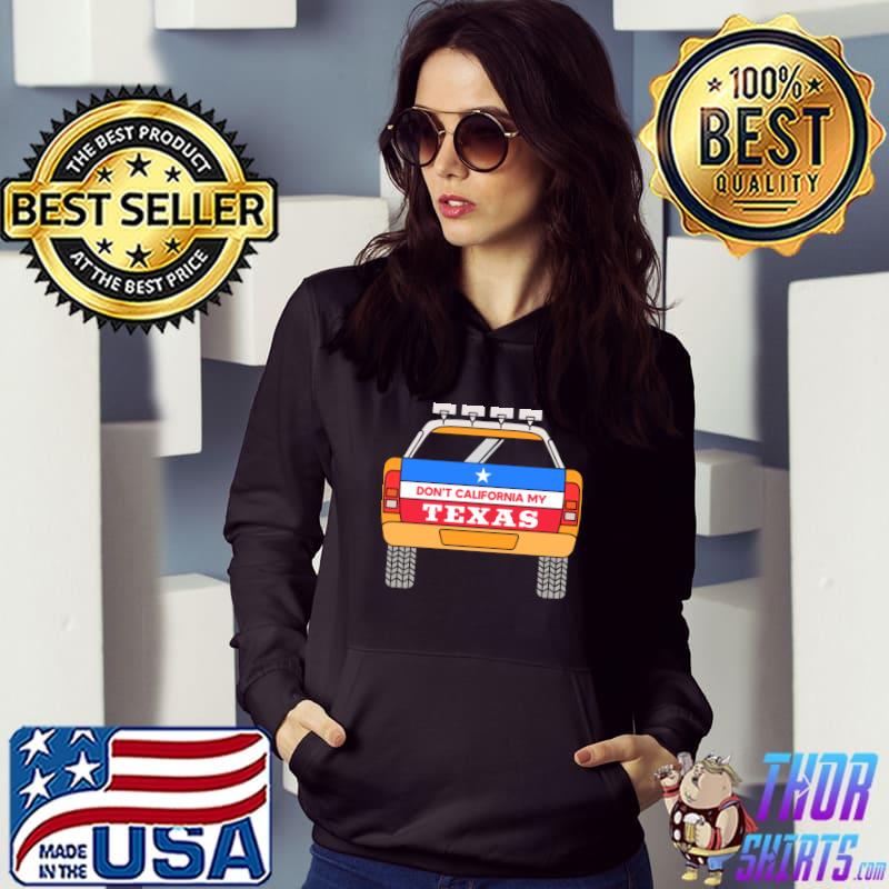 Don't California My Texas Car Police Protect Texas T-Shirt Hoodie