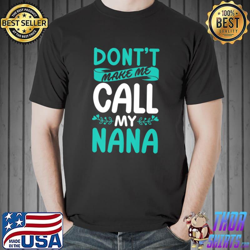 Don't Make Me Call My Nana T-Shirt