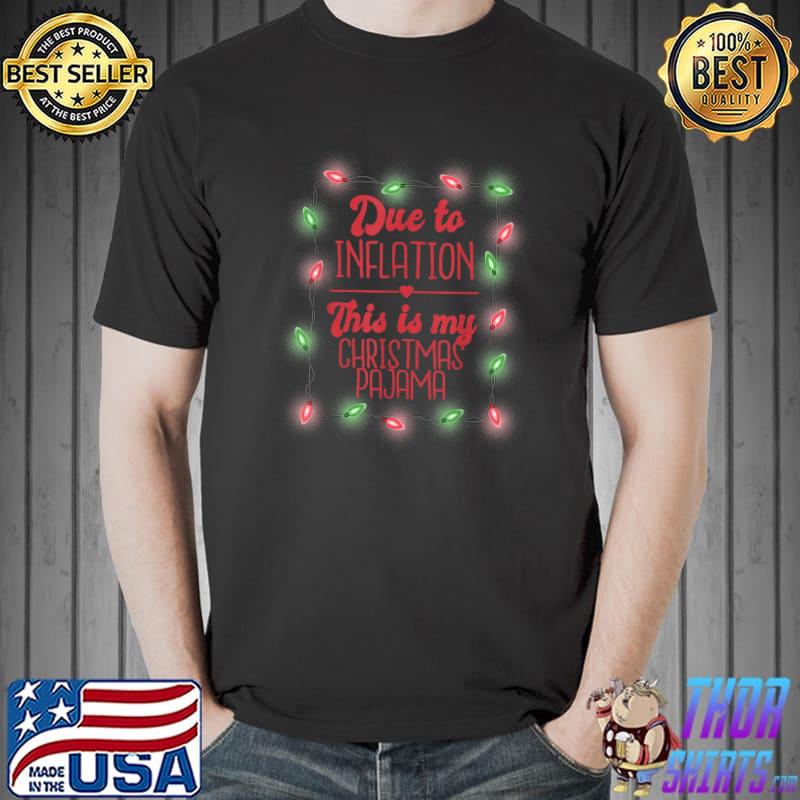 Due To Inflation This Is My Christmas Pajama Lights Xmas T-Shirt