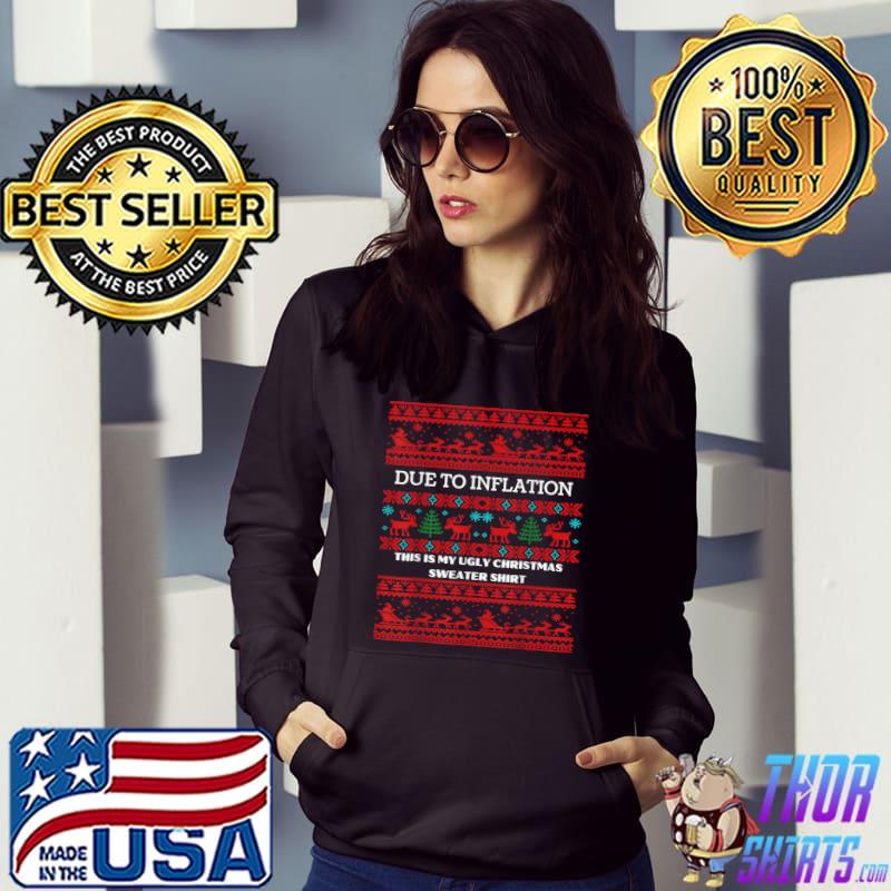 Due To Inflation This Is My Ugly Christmas Sweater T-Shirt Hoodie