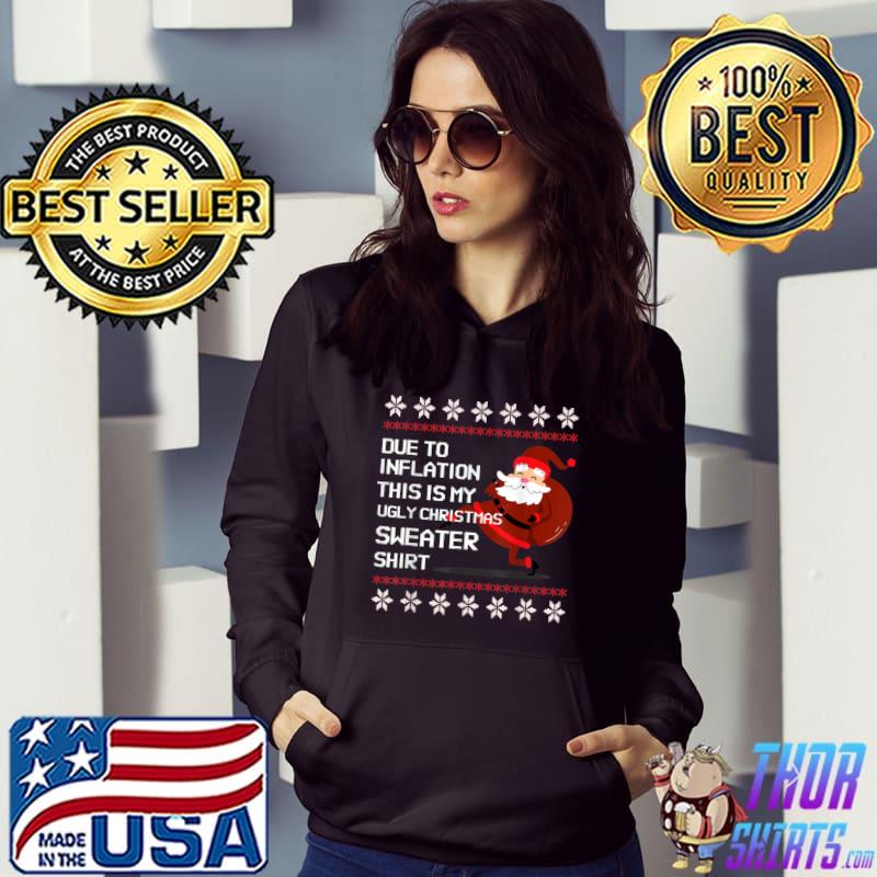 Due To Inflation Ugly Christmas Sweaters Matching Xmas T-Shirt Hoodie