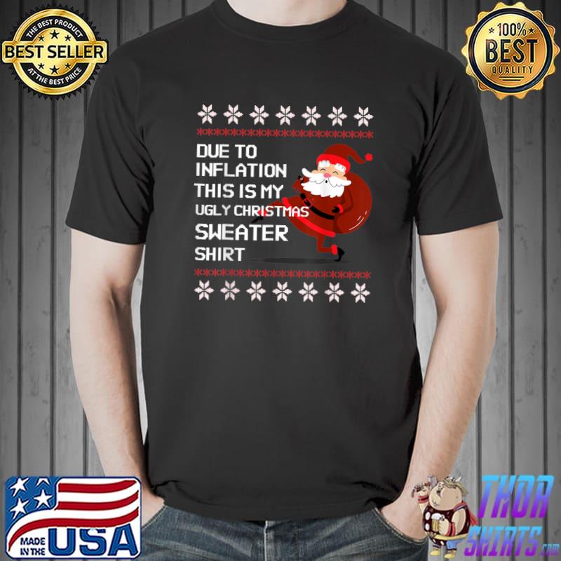 Due To Inflation Ugly Christmas Sweaters Matching Xmas T-Shirt