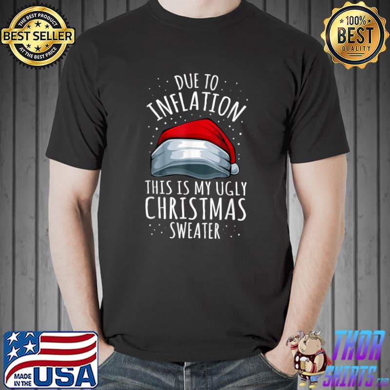 Due To Inflation Ugly Christmas Sweaters Santa Hat T-Shirt