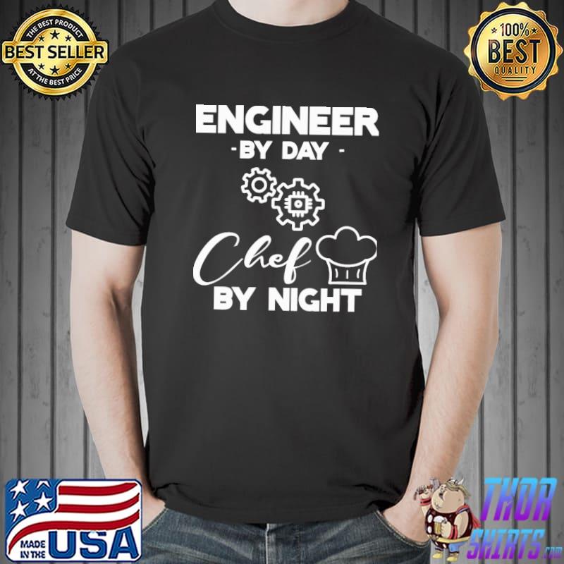 Engineer by day chef by night classic shirt