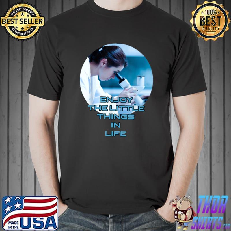 Enjoy The Little Things In Life Microbiologists Biology Science T-Shirt
