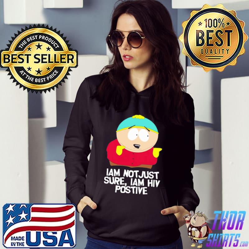 Eric cartman I'm not just sure iam hiv positive south park s Hoodie