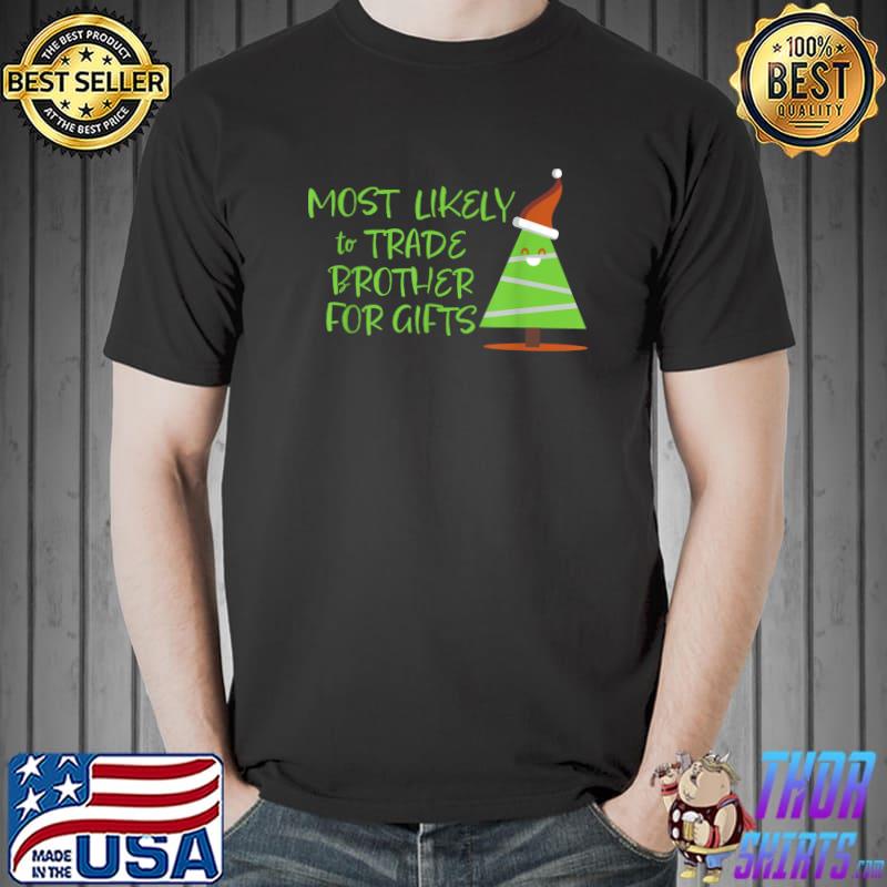 Family Holiday Most Likely To Trade Brother For Gìts Xmas Tree Santa Hat T-Shirt