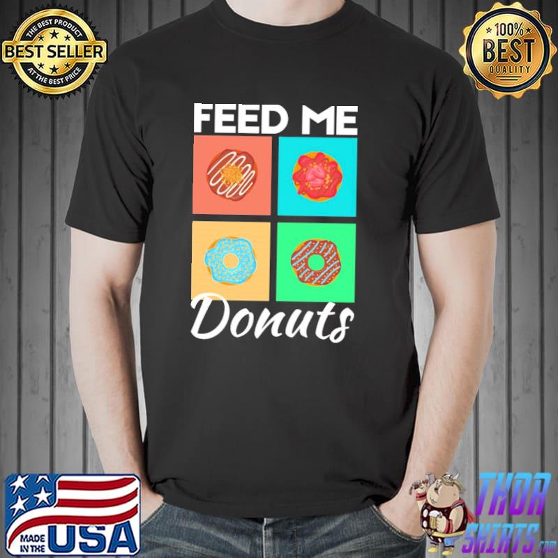 Feed me donuts classic shirt