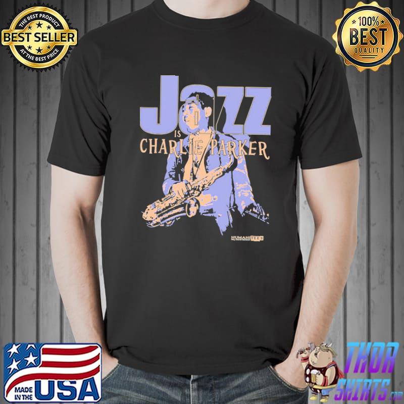 For jazz is charlie parker retro vintage classic shirt