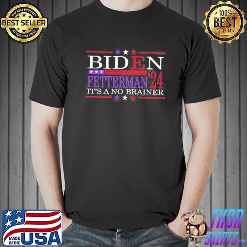 Funny Biden fetterman 2024 it's a no brainer political classic shirt
