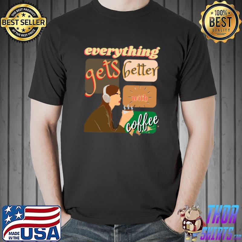 Girl Just Chilling Everything Gets Better With Coffee Retro T-Shirt