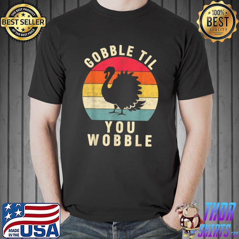 Gobble Gobble Till You Wobble Turkey Thanksgiving Vintage Sunset T-Shirt