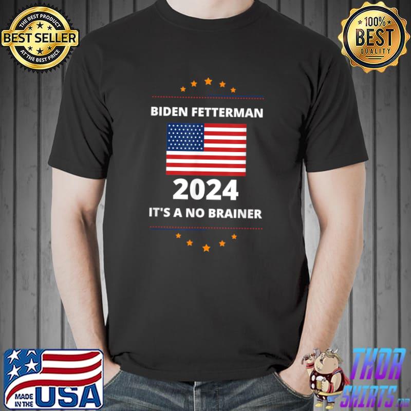 Gold Stars Biden Fetterman 2024 It's A No Brainer American Flag Political T-Shirt