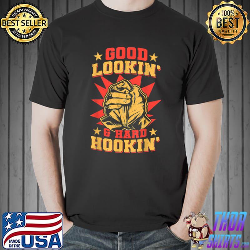 Good Lookin And Hard Hookin Hand Wrist Turning Contest Arm Wrestling T-Shirt
