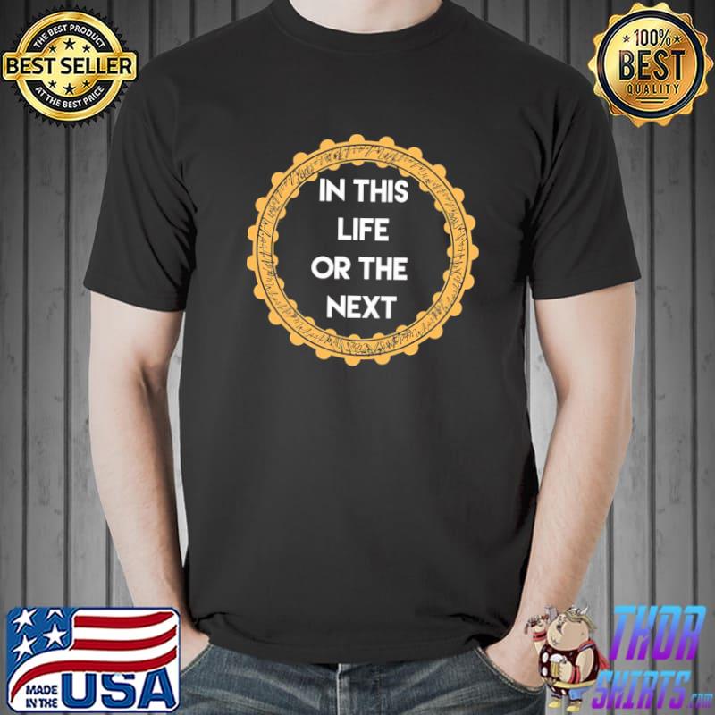 Halo in this life or the next warrior nun quote classic shirt
