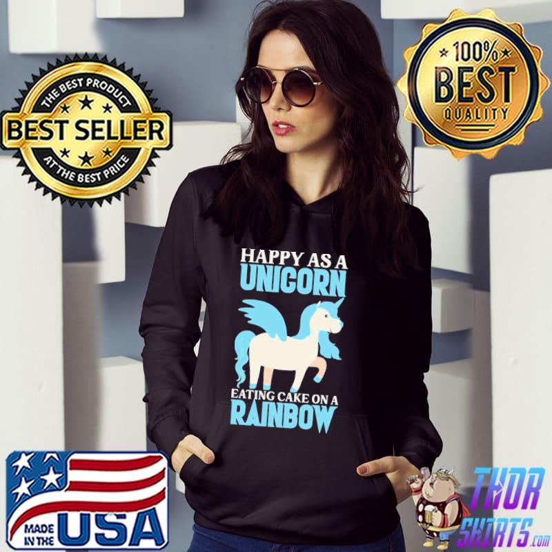 Happy as a unicorn eating cake on a rainbow pretend I'm a unicorn classic s Hoodie