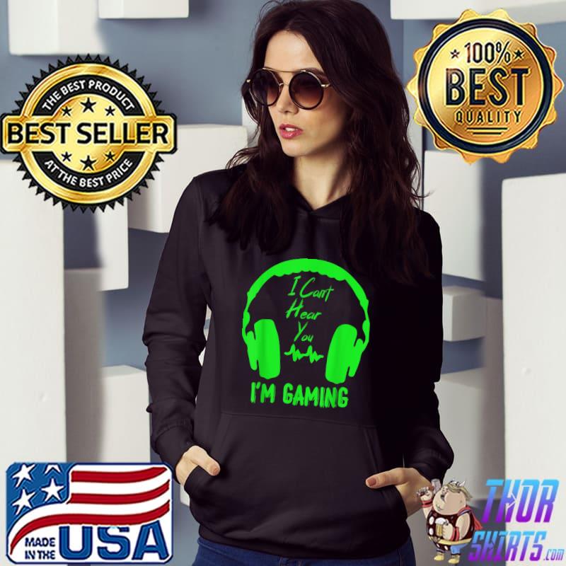 Heaphone green i can't hear you i'm gaming video gamer T-Shirt Hoodie