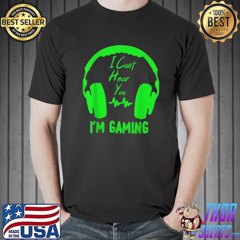 Heaphone green i can't hear you i'm gaming video gamer T-Shirt