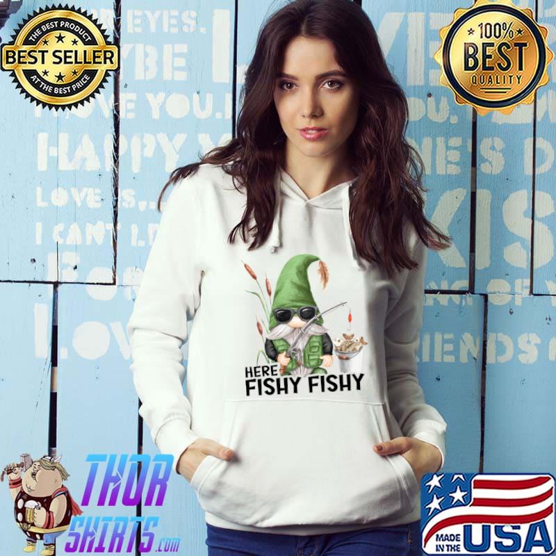 Here Fishy Fishy Gnome With Sunglasses Fishing T-Shirt Hoodie