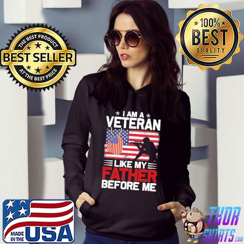 I Am A Veteran Like My Father Before Me American Flag Shirt Hoodie