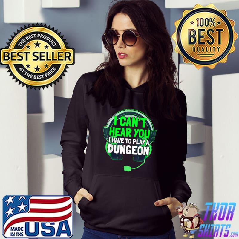 I Can’t Hear You I Have To Play A Dungeon Headphone I’m Pc Gamer Gaming T-Shirt Hoodie