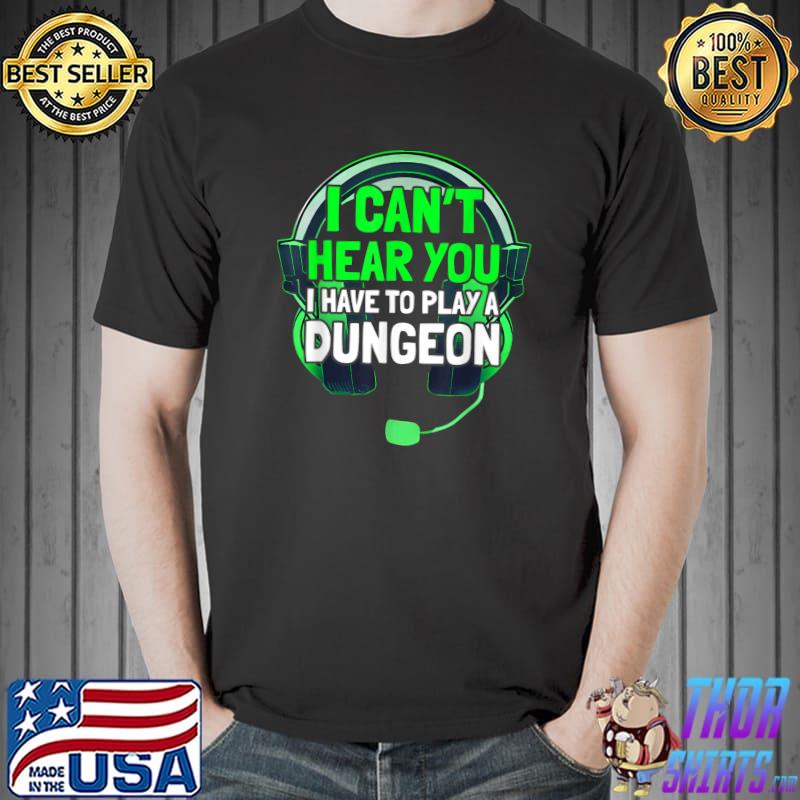 I Can’t Hear You I Have To Play A Dungeon Headphone I’m Pc Gamer Gaming T-Shirt
