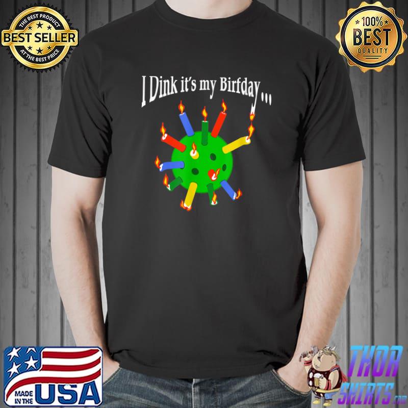 I Dink It’s My Birfday Bowling Candle T-Shirt