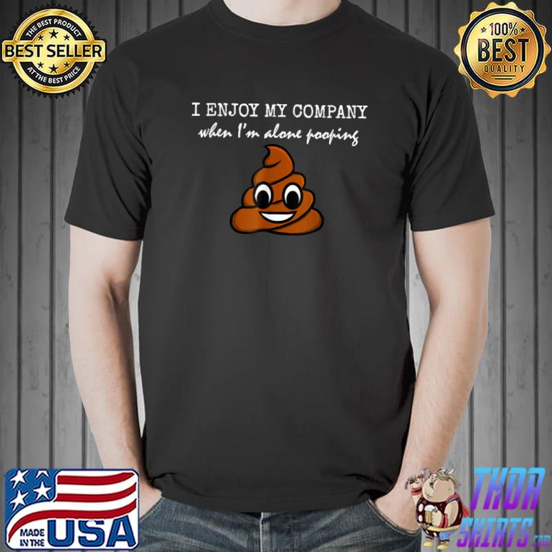 I enjoy my company when alone pooping sarcastic saying poop meme I poop a lot ibs T-Shirt