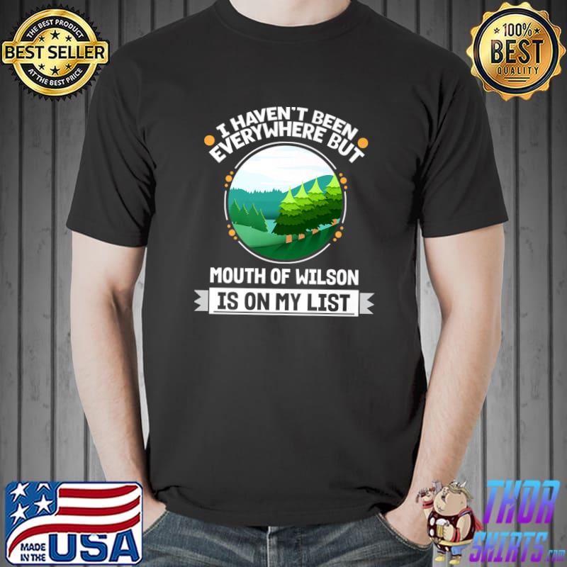 I Haven't Been Everywhere But Mouth Of Wilson Is On My List Outdoor Trees T-Shirt