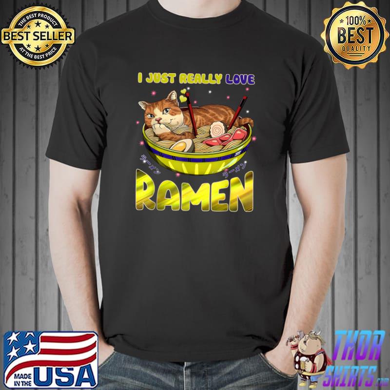 I Just Really Love Raman Kawaii Anime Cats Love Ramen Japanese Noodles T-Shirt