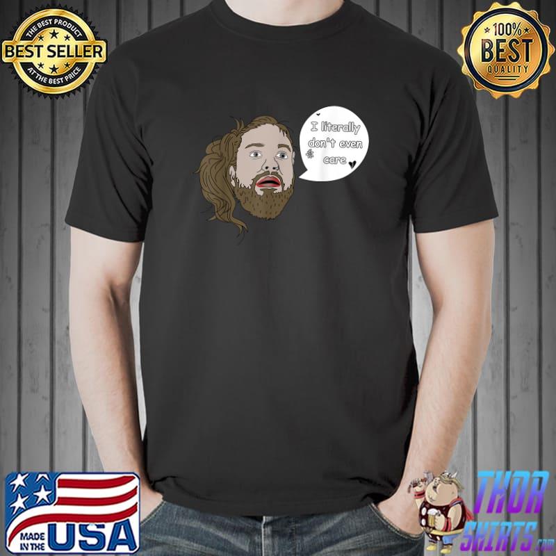 I Literally Don't Even Care Man Quote T-Shirt