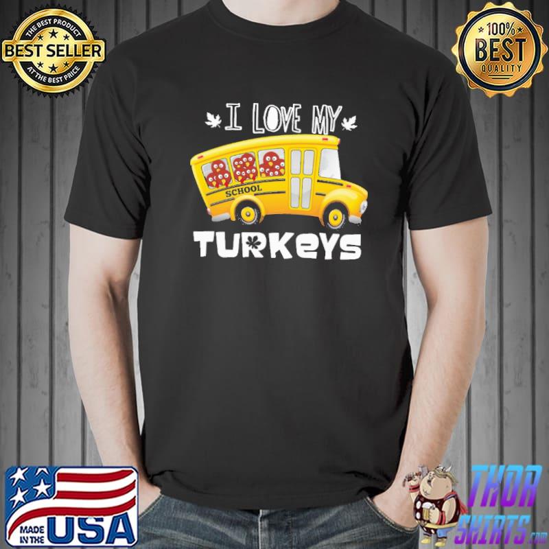 I Love My Turkeys School Bus Shirt
