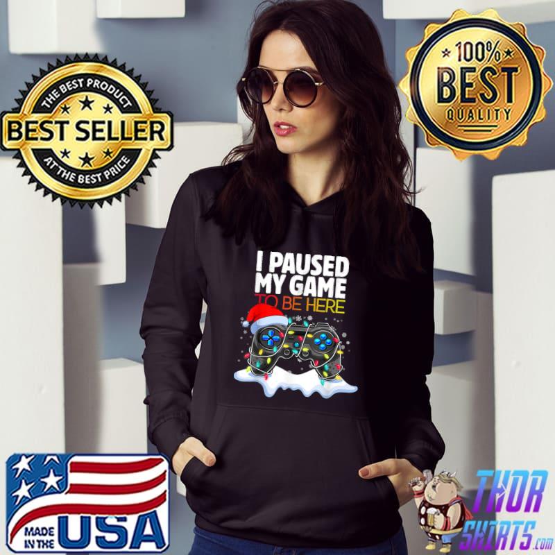 I Paused My Game To Be Here Video Game With Lights Santa Hat Sarcastic Gamer Christmas T-Shirt Hoodie