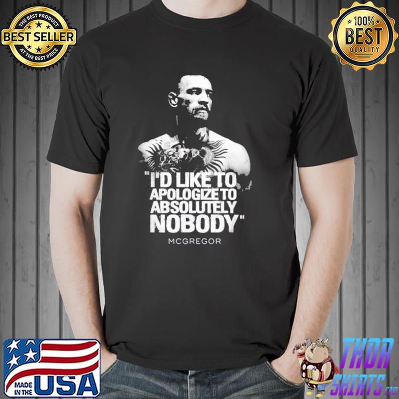 I'd like to take this chance to apologize to absolutely nobody ufc 205 conor mcgregor classic shirt