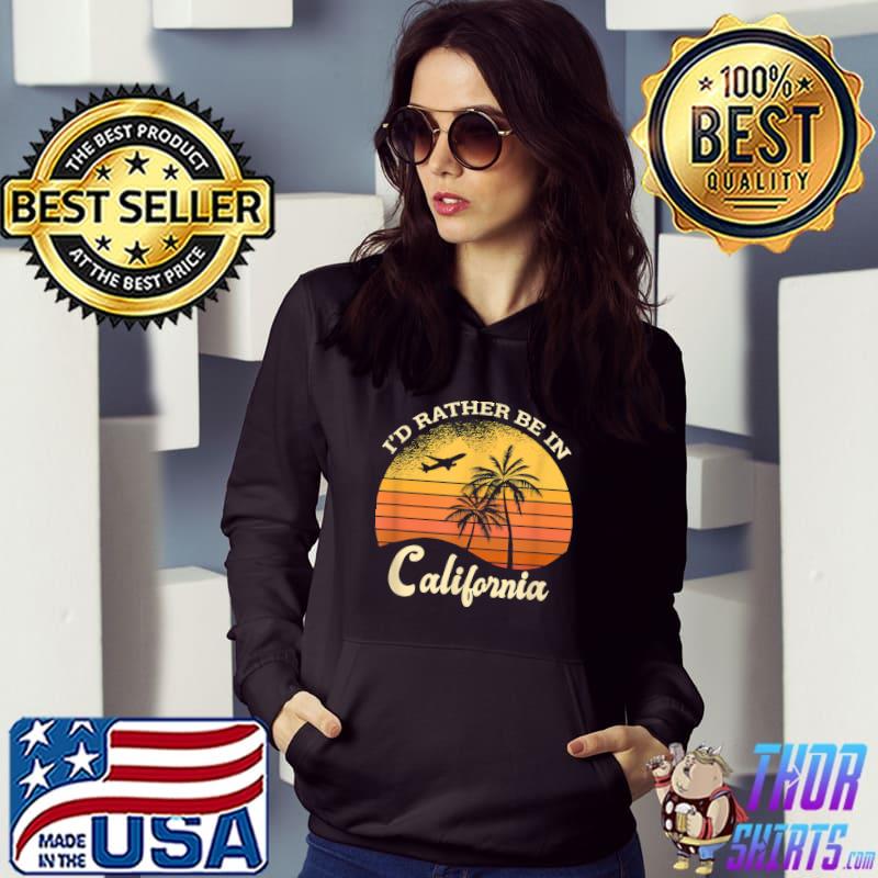I'd rather be in california retro design palm tree T-Shirt Hoodie