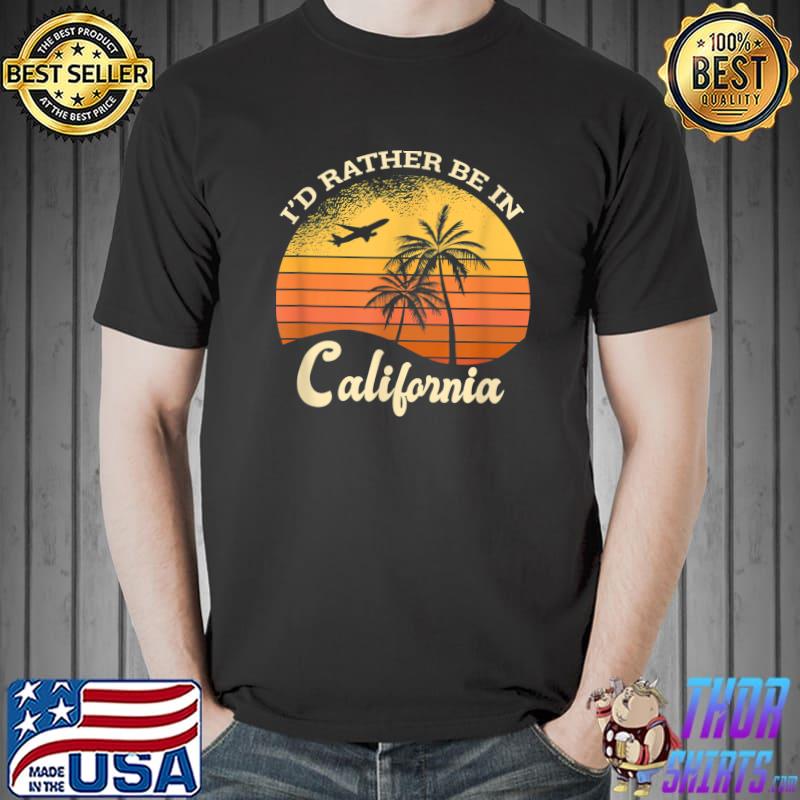 I'd rather be in california retro design palm tree T-Shirt