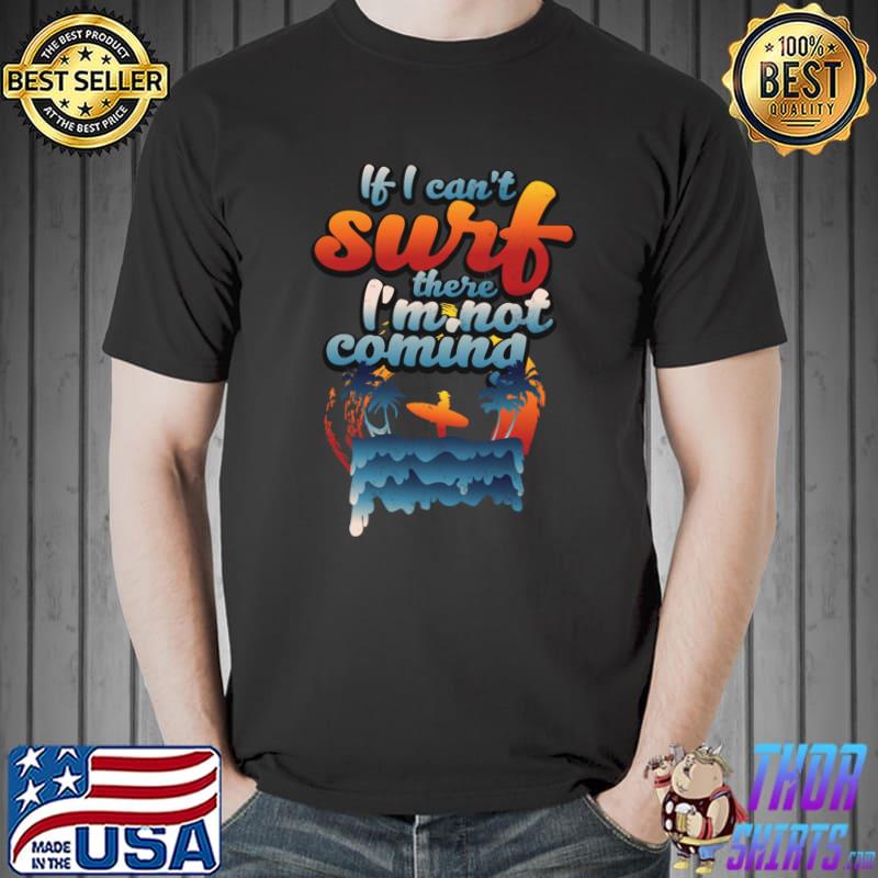 If I Can't Suft There I'm Not Coming Palms Tree Vintage Surfing Surfer Surfboarding T-Shirt