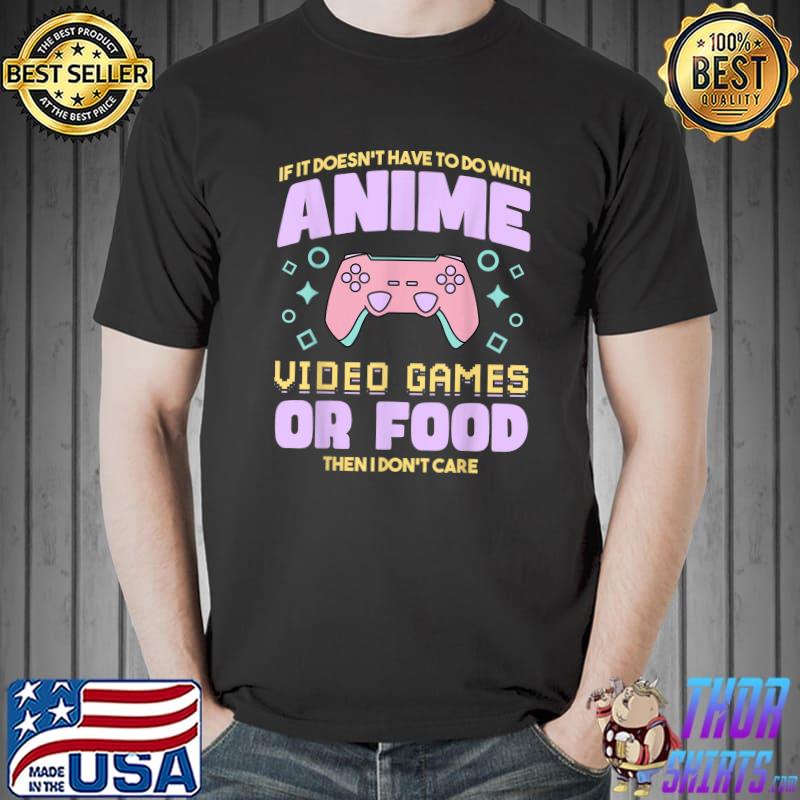 If It Doesn't Have Do With Anime Video Games Asian Food Lovers T-Shirt