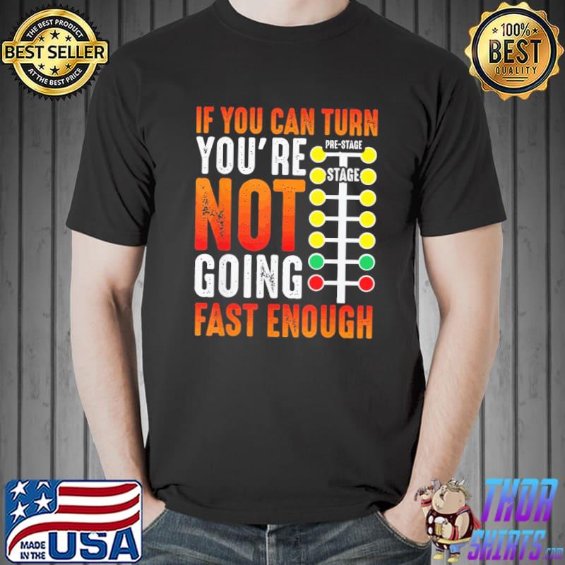 If you can turn you're not going fast enough sprint car dirt track racing christmas classic shirt
