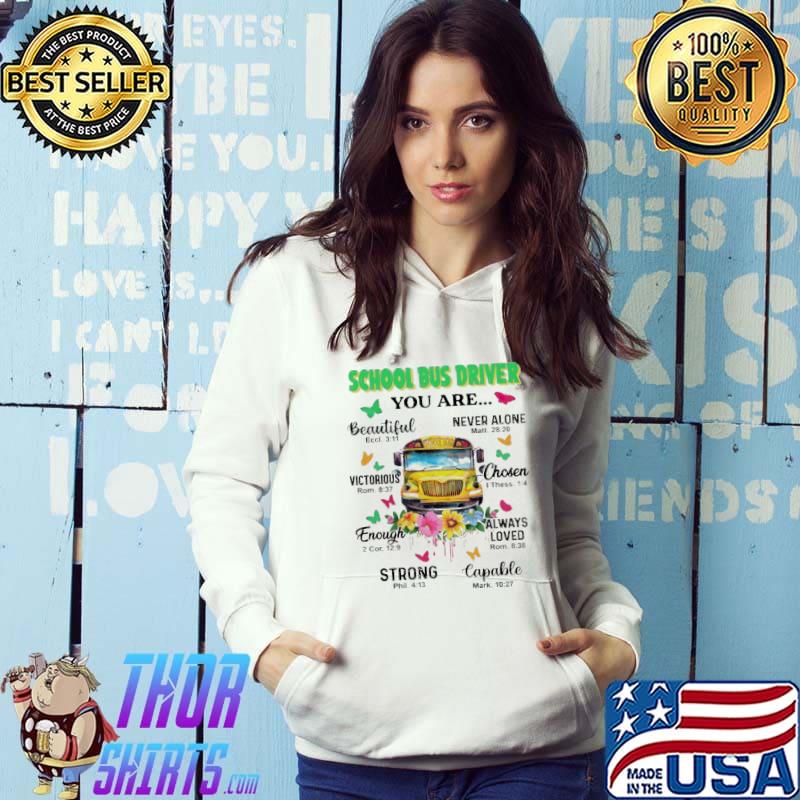 I'm a School Bus Driver You Are Beautiful Shirt Hoodie