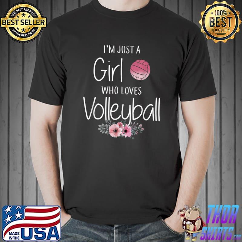 I'm Just A Girl Who Loves Volleyball Sport Lovers Flowers T-Shirt