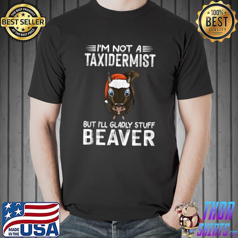 I'm Not A Taxidermist Hunting Beaver Santa Riffle Hunter Christmas T-Shirt