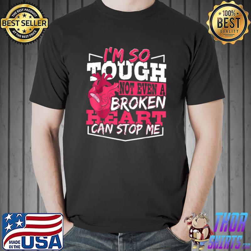 I'm So Touch Not Even A Broken Heart Can Stop Heart Surgery Health Awareness T-Shirt