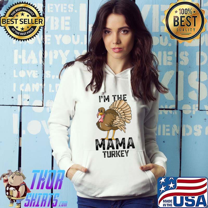 I'm The Mama Turkey Matching Family Thanksgiving T-Shirt Hoodie