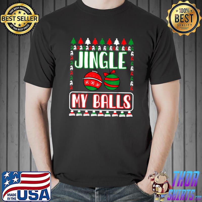 Jingle My Balls For A White Christmas 2022 Fun Ugly Sweater T-Shirt