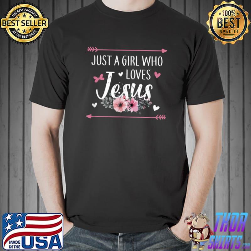 Just A Girl Who Loves Jesus Religious Christian Hearts Flowers T-Shirt