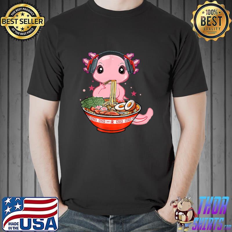 Kawaii Axolotl Eating Ramen Noodles And Listen To Music Anime Gift T-Shirt