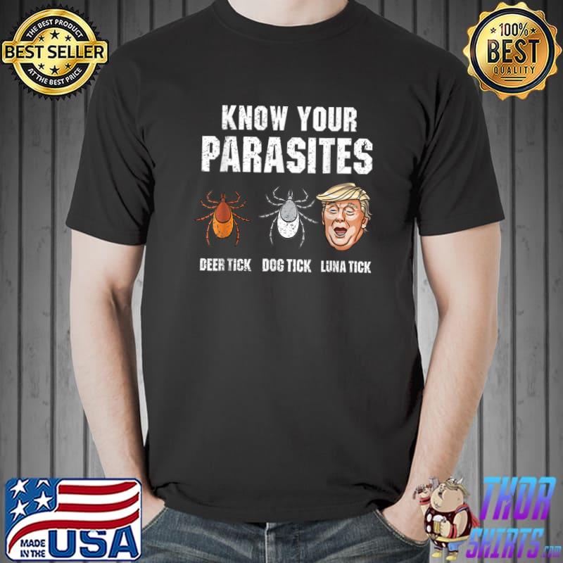 Know your parasites deer tick luna tick anti donald trump president election 2024 T-Shirt